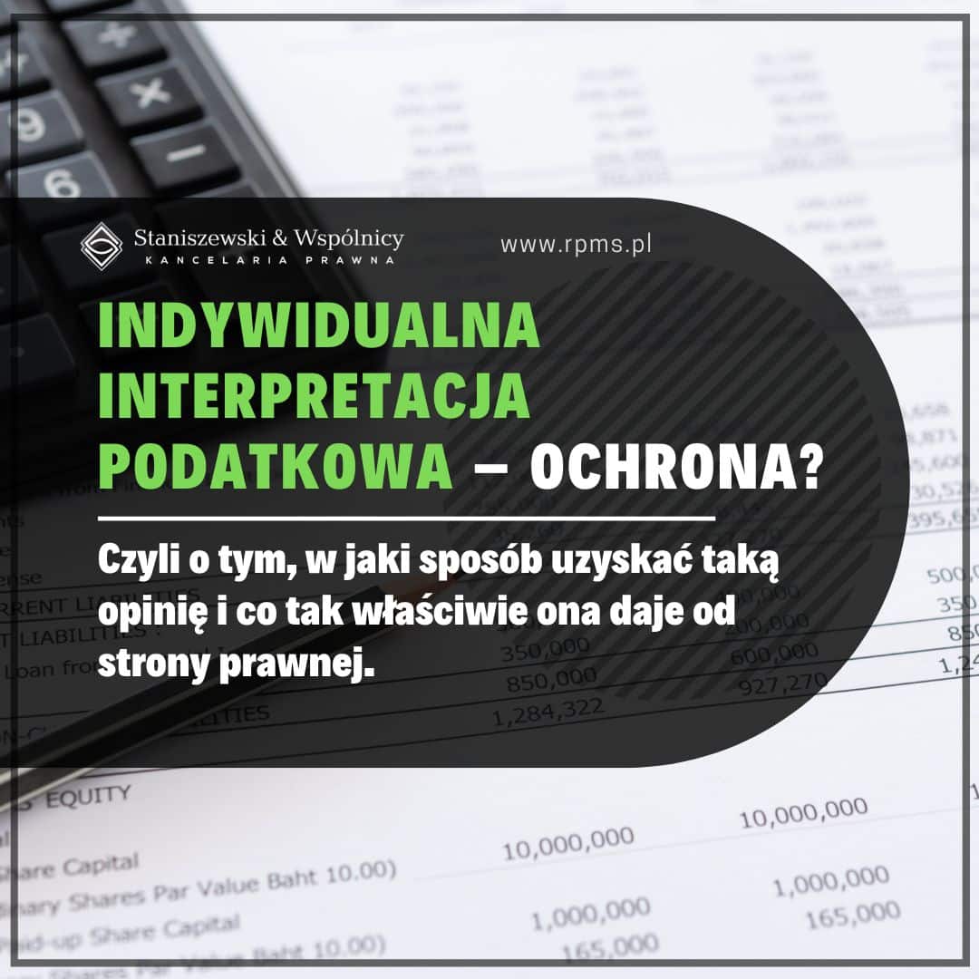 Indywidualna interpretacja podatkowa – jak skutecznie uzyskać ochronę?