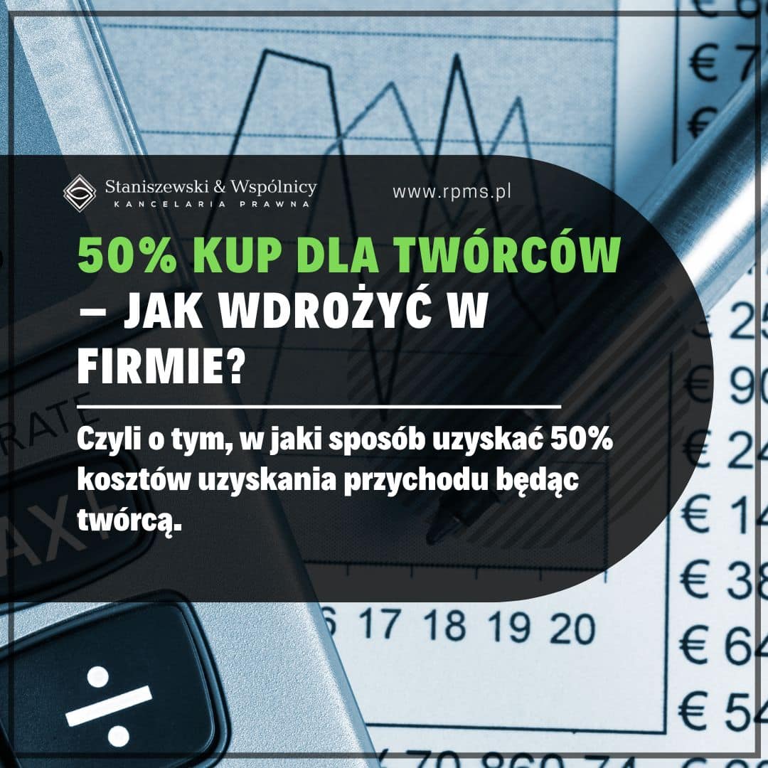 50% kosztów uzyskania przychodów (KUP) dla twórców – jak wdrożyć w firmie?